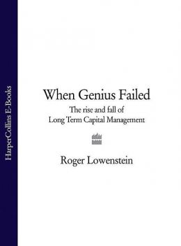 When Genius Failed: The Rise and Fall of Long-Term Capital Management, Roger Lowenstein