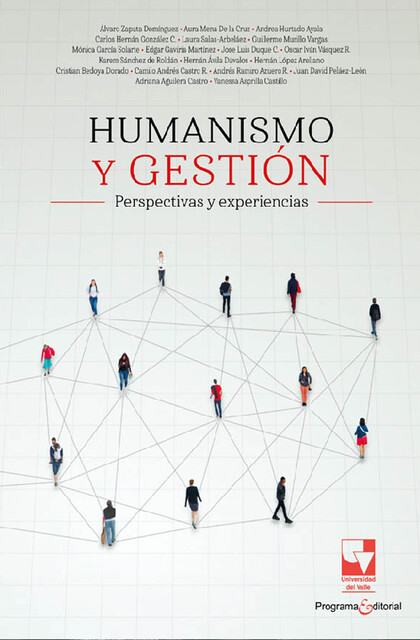Humanismo y gestión, Guillermo Murillo Vargas, Mónica García Solarte, Álvaro Domínguez, Andrea Hurtado Ayala, Aura Mena De la Cruz, Carlos Hernán González Campo, Edgar Gaviria Martínez, Jose Luis Duque Ceballos, Ka, Laura Salas-Arbeláez, Oscar Iván Vásquez Rivera