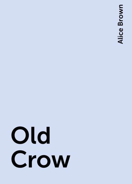Old Crow, Alice Brown