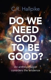 Do We Need God to be Good, C.R.Hallpike