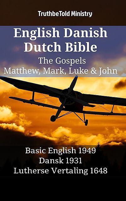 English Danish Dutch Bible – The Gospels – Matthew, Mark, Luke & John, TruthBeTold Ministry
