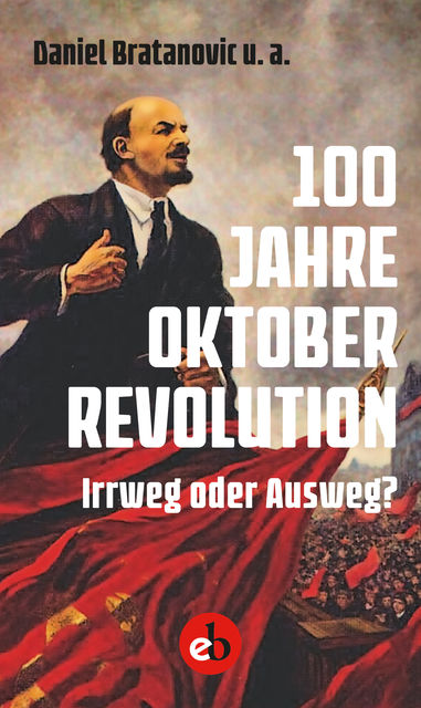 100 Jahre Oktoberrevolution, Daniel Bratanovic u.a.