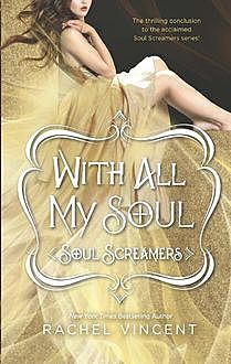 With All My Soul (Soul Screamers), Rachel Vincent