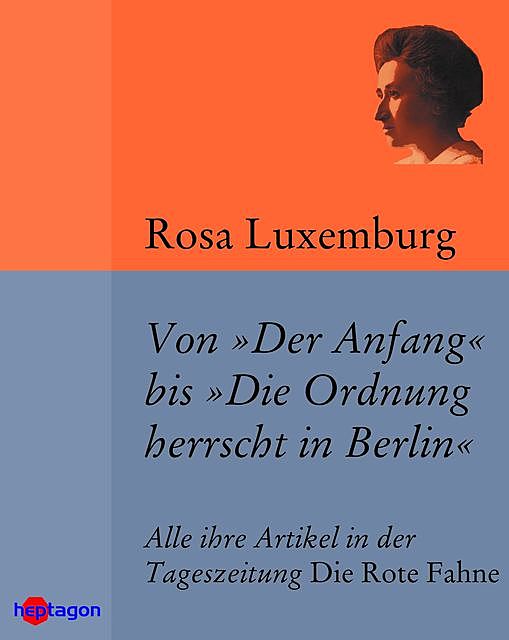 Von 'Der Anfang' bis 'Die Ordnung herrscht in Berlin, Rosa Luxemburg