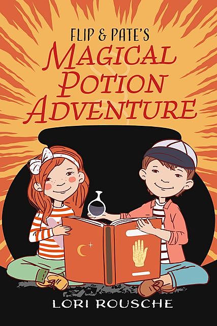 Flip and Pate's Magical Potion Adventure, Lori Rousche