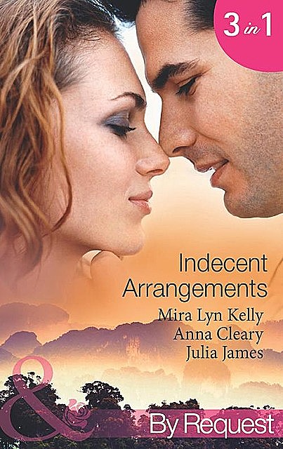Indecent Arrangements, Anna Cleary, Julia James, Mira Lyn Kelly