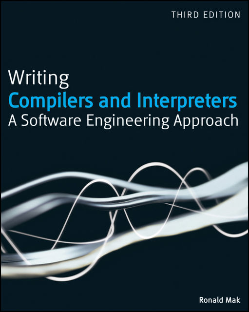 Writing Compilers and Interpreters, Ronald Mak