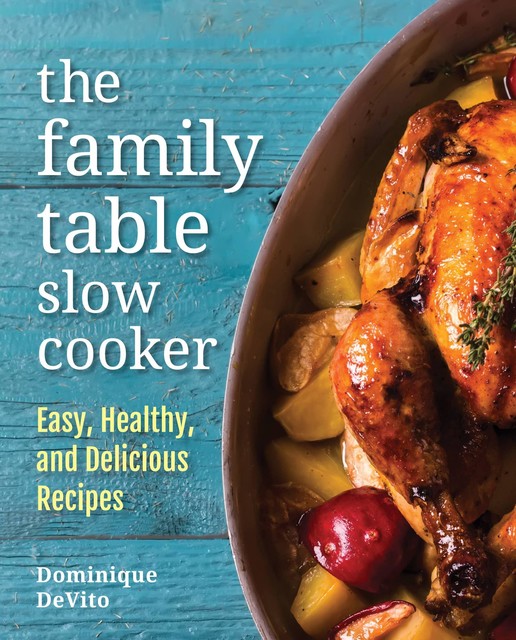 The Family Table Slow Cooker, Dominique DeVito