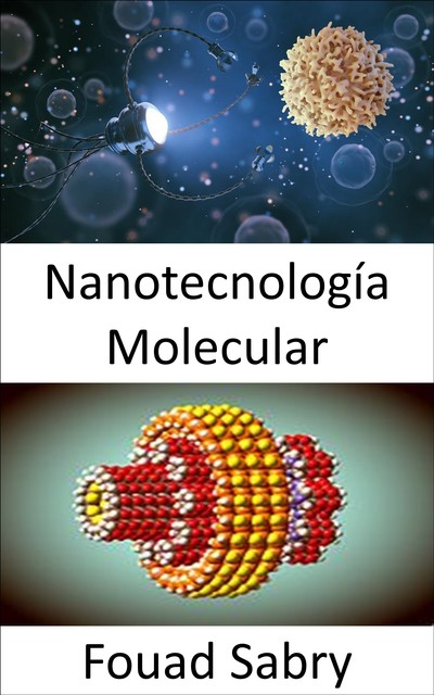 Nanotecnología Molecular, Fouad Sabry