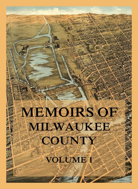 Memoirs of Milwaukee County, Volume 1, Jerome A. Watrous