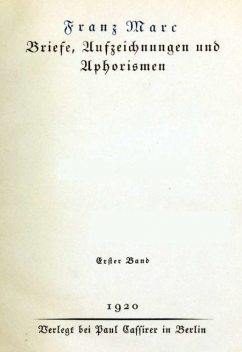 Briefe, Aufzeichnungen und Aphorismen. Erster Band, Franz Marc