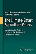 The Climate-Smart Agriculture Papers: Investigating the Business of a Productive, Resilient and Low Emission Future, Todd S. Rosenstock, Andreea Nowak, Evan Girvetz