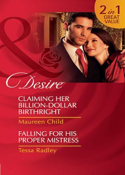 Claiming Her Billion-Dollar Birthright / Falling For His Proper Mistress, Maureen Child, Tessa Radley