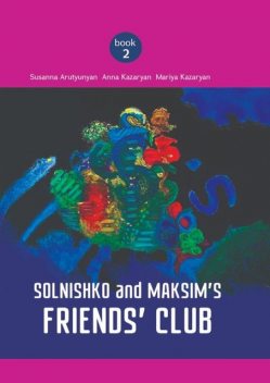 Solnishko and Maksim’s Friends’ Club, Anna Kazaryan, Mariya Kazaryan, Susanna Arutyunyan