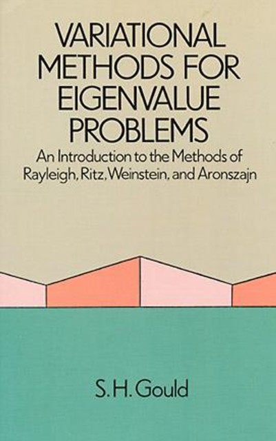 Variational Methods for Eigenvalue Problems, S.H.Gould