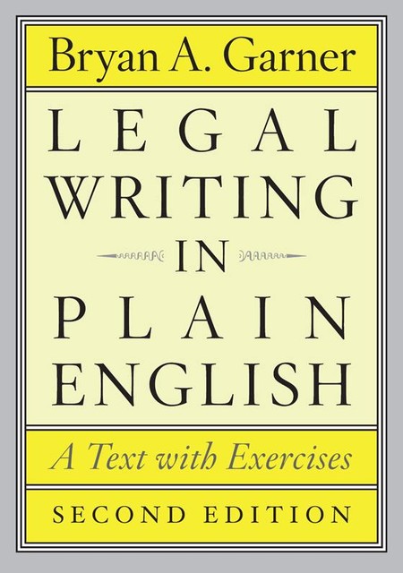 Legal Writing in Plain English, Second Edition: A Text with Exercises (Chicago Guides to Writing, Editing, and Publishing), Bryan A. Garner