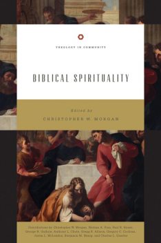 Biblical Spirituality, Gregg Allison, George H. Guthrie, Nathan A. Finn, Anthony L. Chute, Paul R. House, Gregory C. Cochran, Benjamin M. Skaug, Charles L. Quarles, Justin L. McLendon