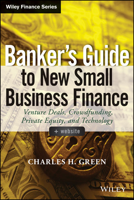 Banker's Guide to New Small Business Finance, Charles Green