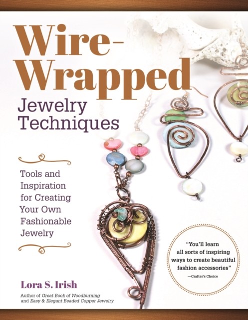 Wire-Wrapped Jewelry Techniques, Lora S. Irish