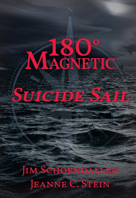180 Degrees Magnetic – Suicide Sail, Jeanne C Stein, Jim Schoendaller