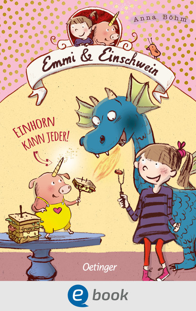 Emmi & Einschwein 1. Einhorn kann jeder, Anna Böhm