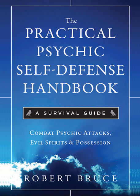 The Practical Psychic Self-Defense Handbook, Robert Bruce