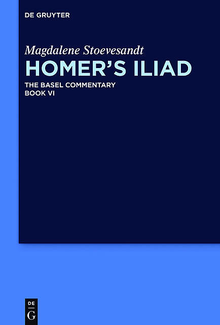 Homer’s Iliad. Book VI, Magdalene Stoevesandt