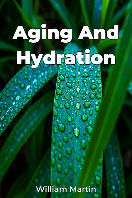 Aging And Hydration, William Martin