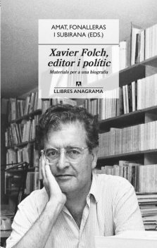 Xavier Folch, editor i polític, Jaume Subirana, Jordi Amat, Josep M. Fonalleras