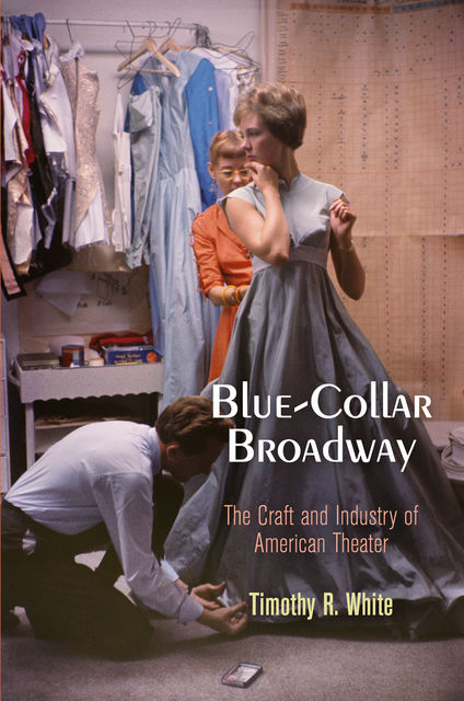 Blue-Collar Broadway, Timothy R.White