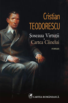 Șoseaua Virtuții. Cartea Cîinelui, Cristian Teodorescu