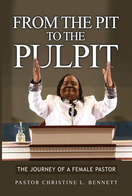 From the Pit to the Pulpit, Pastor Christine L. Bennett