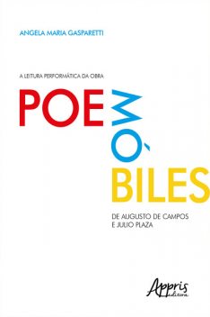 A Leitura Performática da Obra Poemóbiles, de Augusto de Campos e Julio Plaza, Angela Maria Gasparetti