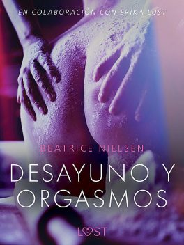 Desayuno y orgasmos – Relato erótico, Beatrice Nielsen