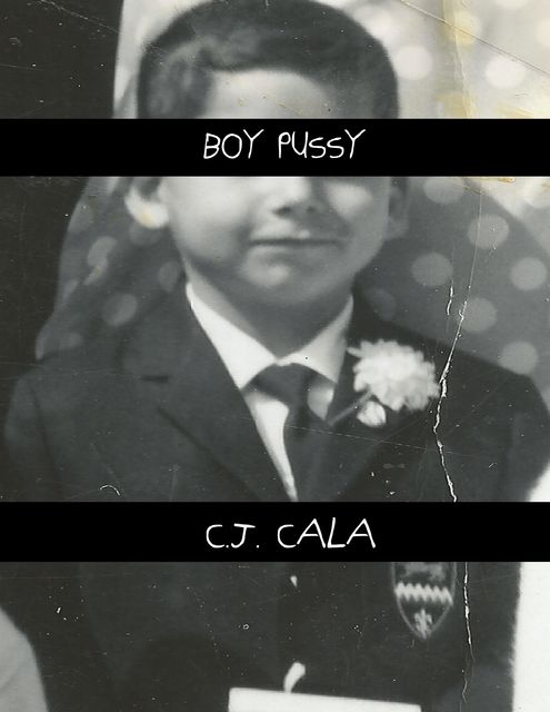 Boy Pussy, C.J.Cala