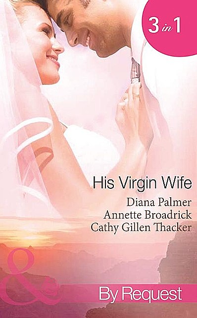 His Virgin Wife, Diana Palmer, Cathy Gillen Thacker, Annette Broadrick