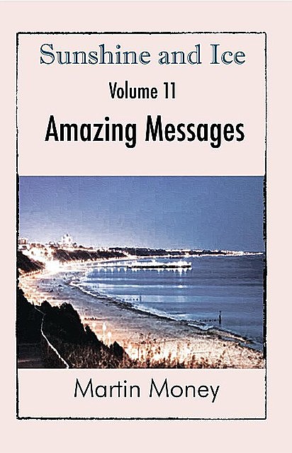 Sunshine and Ice Volume 11: Amazing Messages, Martin Money