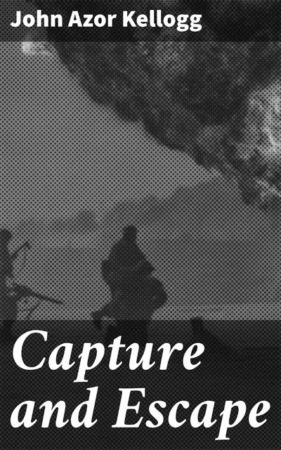 Capture and Escape, John Azor Kellogg