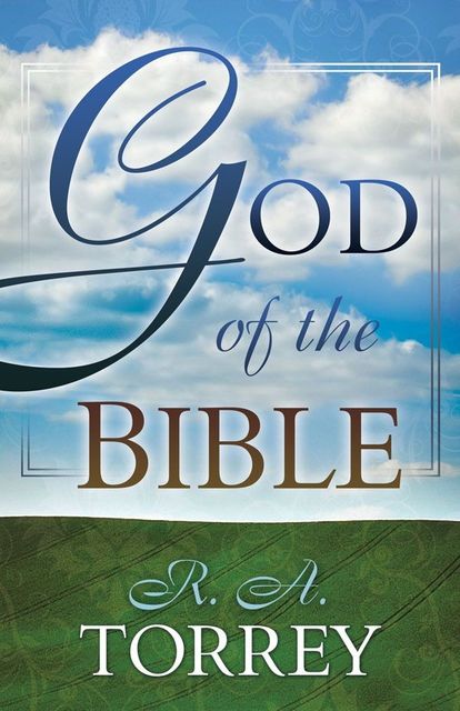 The God of the Bible, R.A.Torrey