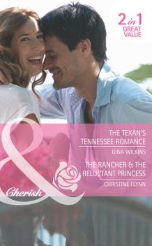 The Texan's Tennessee Romance / The Rancher & the Reluctant Princess, Gina Wilkins, Christine Flynn