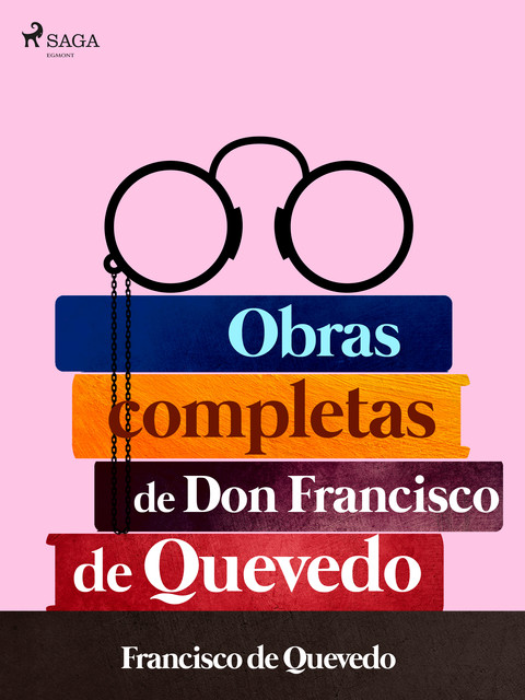 Obras completas de don Francisco de Quevedo, Francisco de Quevedo