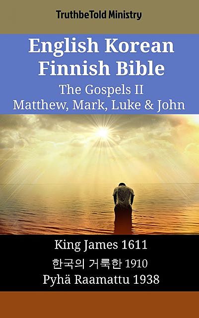 English Korean Finnish Bible – The Gospels II – Matthew, Mark, Luke & John, Truthbetold Ministry