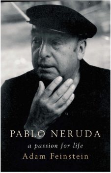 Pablo Neruda, Adam Feinstein