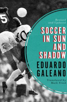 Soccer in Sun and Shadow, Eduardo Galeano