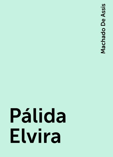 Pálida Elvira, Machado De Assis