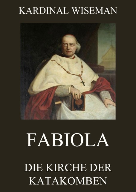 Fabiola – Die Kirche der Katakomben, Kardinal Wiseman