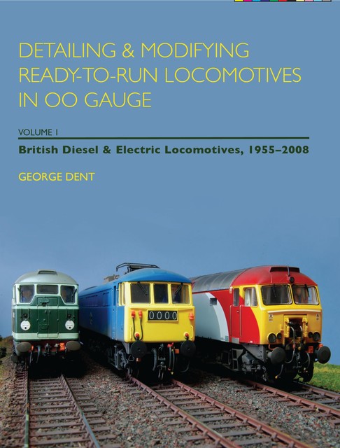 Detailing and Modifying Ready-to-Run Locomotives in 00 Gauge, George Dent