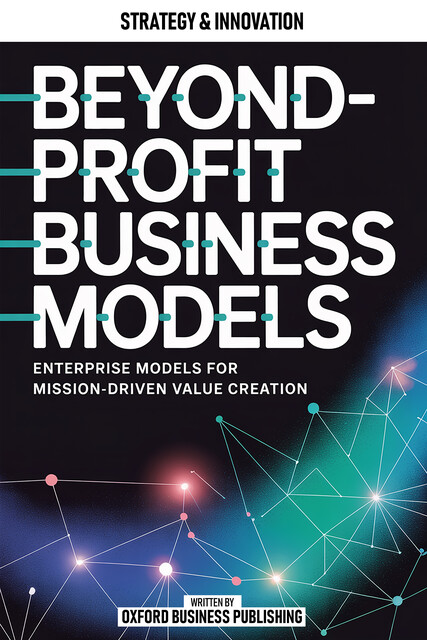 Beyond-Profit Business Models, Oxford Publishing