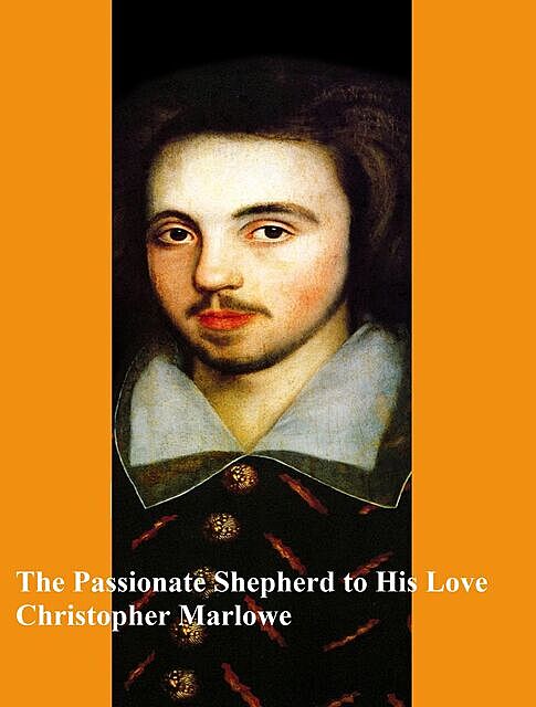 The Passionate Shepherd to His Love, Christopher Marlowe