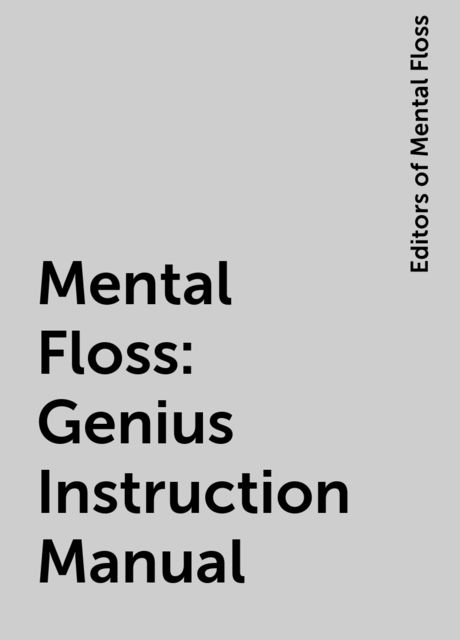 Mental Floss: Genius Instruction Manual, Editors of Mental Floss